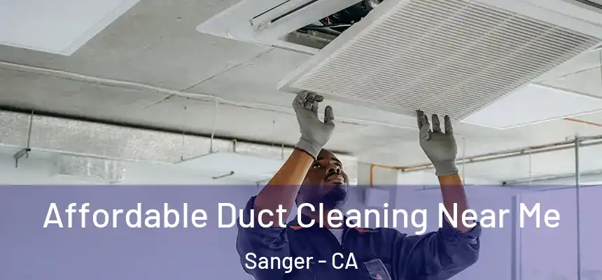 Affordable Duct Cleaning Near Me Sanger - CA