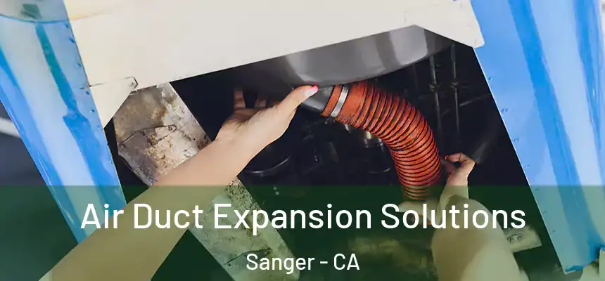 Air Duct Expansion Solutions Sanger - CA