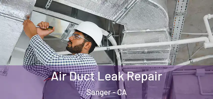 Air Duct Leak Repair Sanger - CA