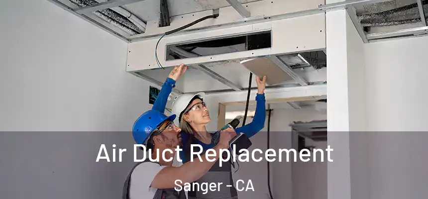 Air Duct Replacement Sanger - CA