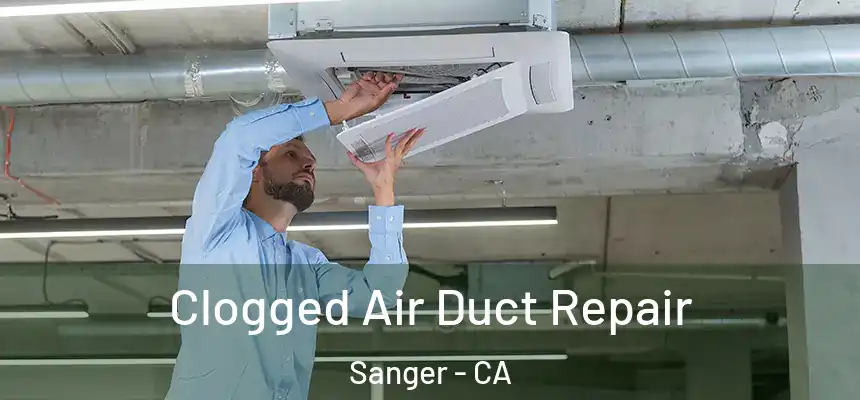  Clogged Air Duct Repair Sanger - CA