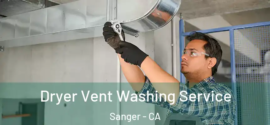 Dryer Vent Washing Service Sanger - CA
