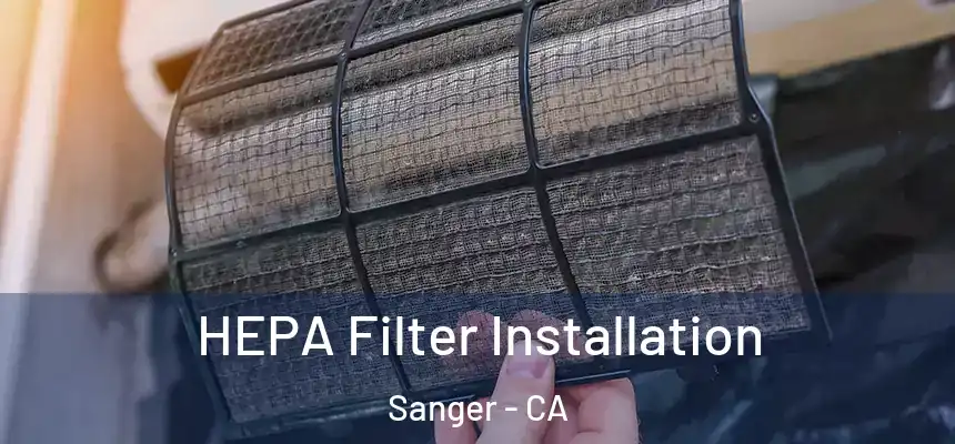 HEPA Filter Installation Sanger - CA