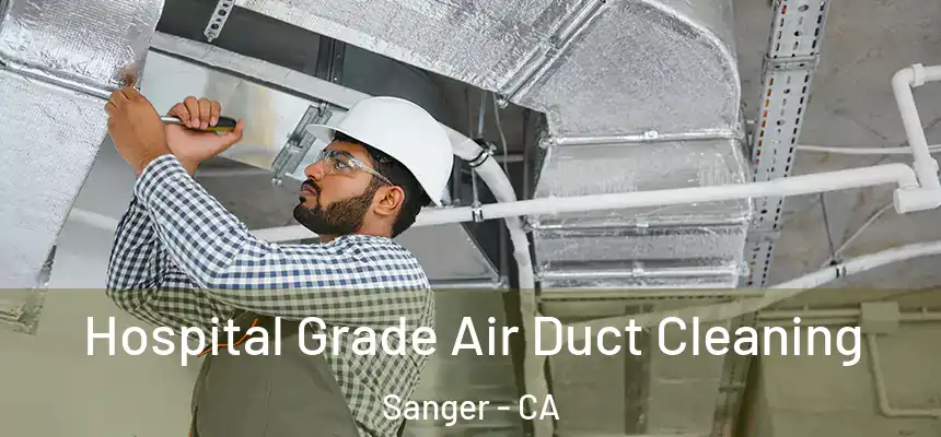  Hospital Grade Air Duct Cleaning Sanger - CA