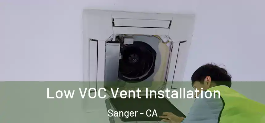  Low VOC Vent Installation Sanger - CA