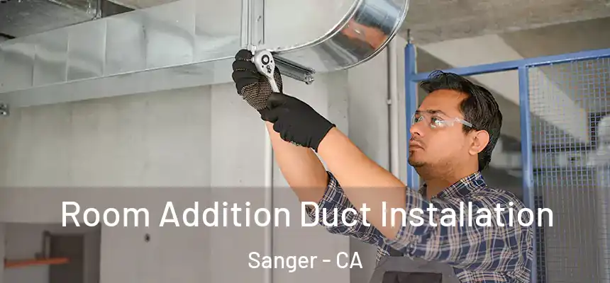  Room Addition Duct Installation Sanger - CA