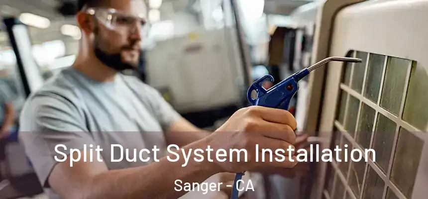 Split Duct System Installation Sanger - CA