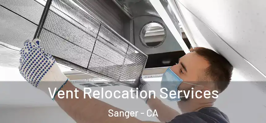 Vent Relocation Services Sanger - CA