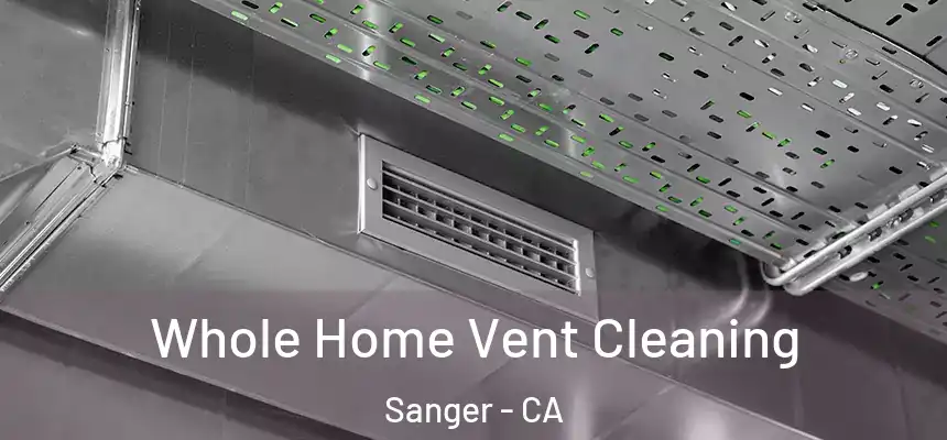 Whole Home Vent Cleaning Sanger - CA